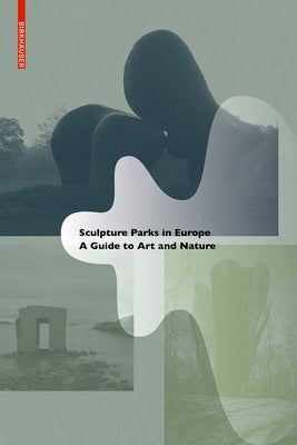 Sculpture Parks in Europe: A Guide to Art and Nature by Rispa, Raul