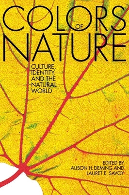 The Colors of Nature: Culture, Identity, and the Natural World by Deming, Alison Hawthorne