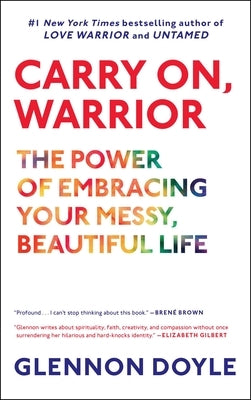 Carry On, Warrior: The Power of Embracing Your Messy, Beautiful Life by Doyle, Glennon