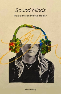 Sound Minds: Musicians on Mental Health by Hilleary, Mike