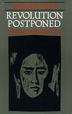Revolution Postponed: Women in Contemporary China by Wolf, Margery