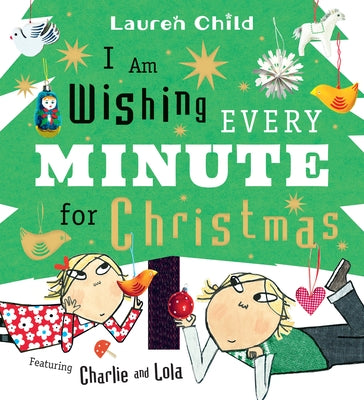 I Am Wishing Every Minute for Christmas: (A Funny Holiday Picture Book about Family, Siblings, Patience, and the Advent Countdown for Kids Ages 3-7) by Child, Lauren