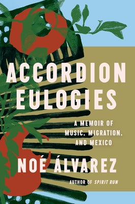 Accordion Eulogies: A Memoir of Music, Migration, and Mexico by ?lvarez, No?