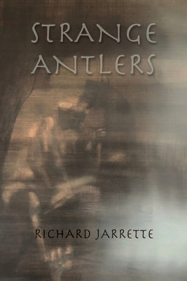 Strange Antlers by Jarrette, Richard