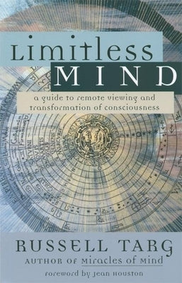 Limitless Mind: A Guide to Remote Viewing and Transformation of Consciousness by Targ, Russell