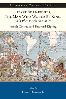 Heart of Darkness, the Man Who Would Be King, and Other Works on Empire, a Longman Cultural Edition by Conrad, Joseph