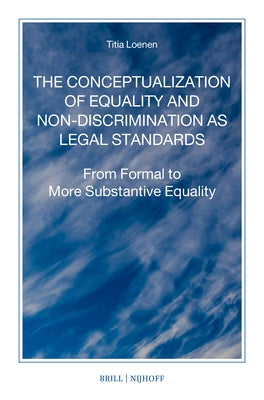 The Conceptualization of Equality and Non-Discrimination as Legal Standards: From Formal to More Substantive Equality by Loenen, Titia