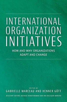 International Organization Initiatives: How and Why Organizations Adapt and Change by Marceau, Gabrielle
