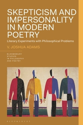 Skepticism and Impersonality in Modern Poetry: Literary Experiments with Philosophical Problems by Adams, V. Joshua