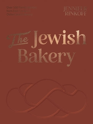 The Jewish Bakery: Over 100 Family Recipes from East London's Oldest Jewish Bakery by Rinkoff, Jennifer