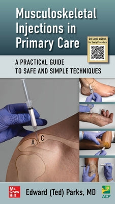 Musculoskeletal Injections in Primary Care: A Practical Guide to Safe and Simple Techniques by Parks Edward (Ted) H.