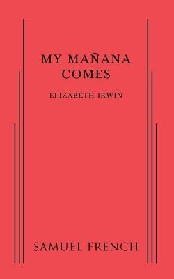 My Manana Comes by Irwin, Elizabeth