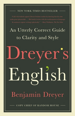 Dreyer's English: An Utterly Correct Guide to Clarity and Style by Dreyer, Benjamin