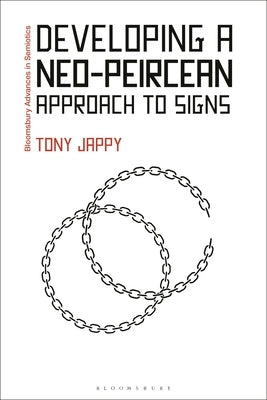 Developing a Neo-Peircean Approach to Signs by Jappy, Tony