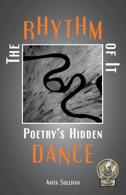 The Rhythm of It: Poetry's Hidden Dance by Sullivan, Anita