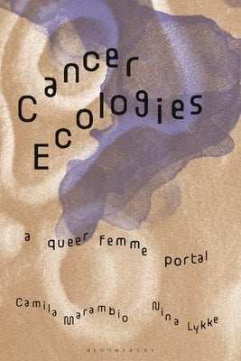 Cancer Ecologies: A Queer Femme Portal by Lykke, Nina