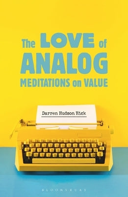 The Love of Analog: Meditations on Value by Hick, Darren Hudson