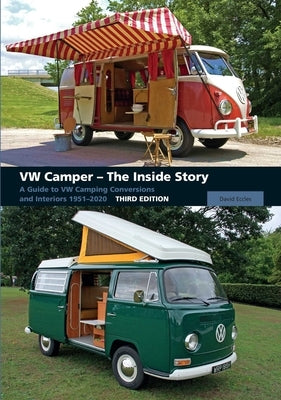 VW Camper - The Inside Story: A Guide to VW Camping Conversions and Interiors 1951-2012 by Eccles, David