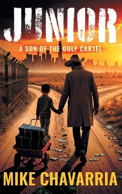 Junior: A Son of the Gulf Cartel by Chavarria, Mike
