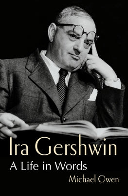 Ira Gershwin: A Life in Words by Owen, Michael