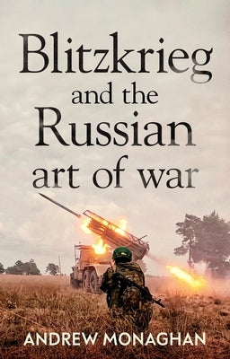 Blitzkrieg and the Russian Art of War by Monaghan, Andrew