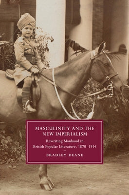 Masculinity and the New Imperialism by Deane, Bradley