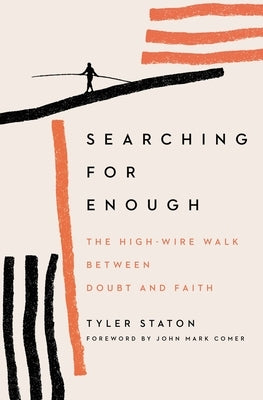 Searching for Enough: The High-Wire Walk Between Doubt and Faith by Staton, Tyler