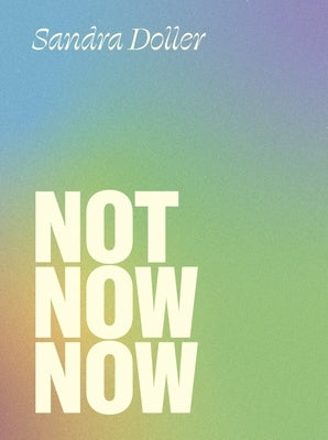 Not Now Now by Doller, Sandra