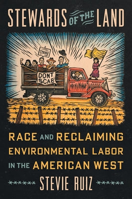 Stewards of the Land: Race and Reclaiming Environmental Labor in the American West by Ruiz, Stevie