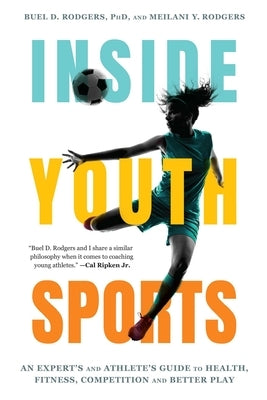 Inside Youth Sports: An Expert's and Athlete's Guide to Health, Fitness, Competition and Better Play by Rodgers, Buel D.
