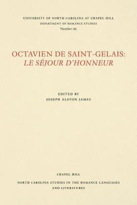 Octavien de Saint-Gelais: Le Séjour d'Honneur by James, Joseph Alston