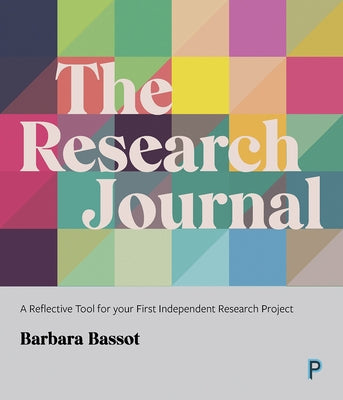 The Research Journal: A Reflective Tool for Your First Independent Research Project by Bassot, Barbara