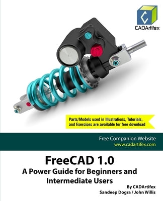 FreeCAD 1.0: A Power Guide for Beginners and Intermediate Users by Cadartifex