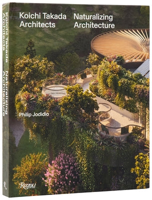 Koichi Takada: Naturalizing Architecture by Grenier, B&#195;&#169;atrice