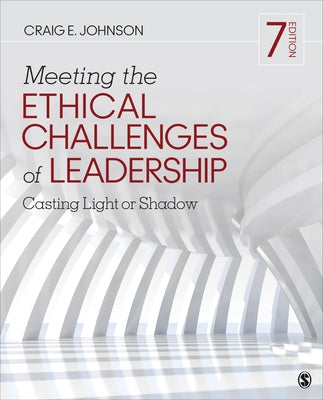 Meeting the Ethical Challenges of Leadership: Casting Light or Shadow by Johnson, Craig E.