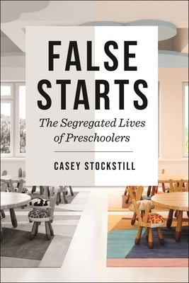 False Starts: The Segregated Lives of Preschoolers by Stockstill, Casey