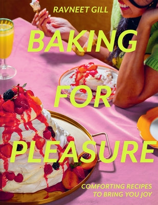 Baking for Pleasure: Comforting Recipes to Bring You Joy by Gill, Ravneet