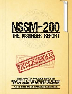 NSSM 200 The Kissinger Report: Implications of Worldwide Population Growth for U.S. Security and Overseas Interests; The 1974 National Security Study by National Security Council