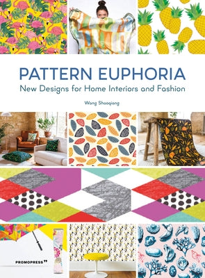 Pattern Euphoria: New Designs for Home Interiors and Fashion by Shaoqiang, Wang