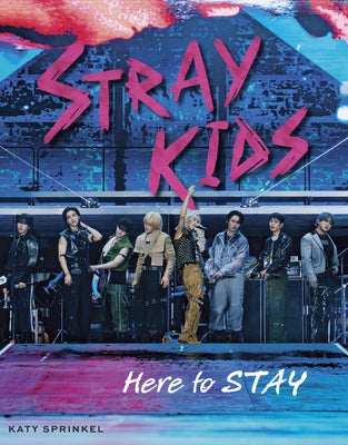 Stray Kids: Here to Stay by Sprinkel, Katy