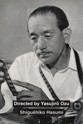 Directed by Yasujiro Ozu by Hasumi, Shigu&#233;hiko