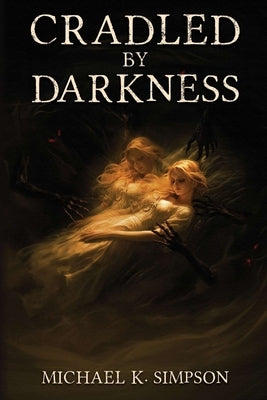 Cradled by Darkness by Simpson, Michael K.