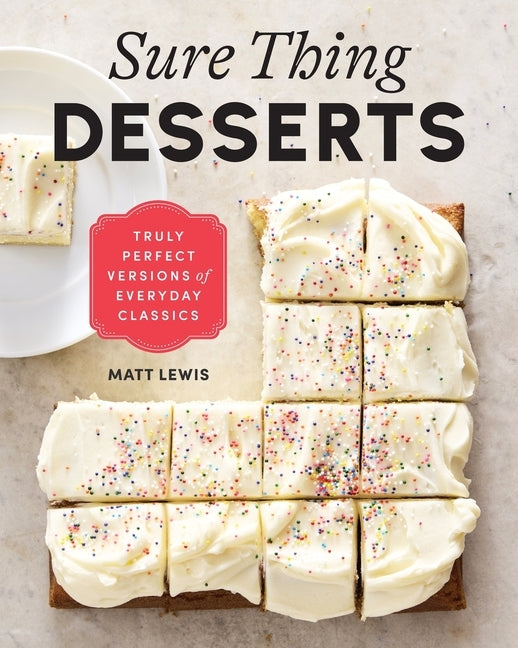 Sure Thing Desserts: Truly Perfect Versions of Everyday Classics by Lewis, Matt