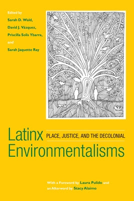 Latinx Environmentalisms: Place, Justice, and the Decolonial by Wald, Sarah D.