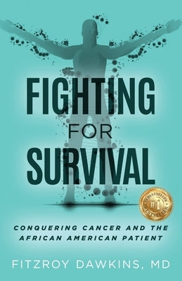 Fighting for Survival: Conquering Cancer and the African American Patient by Dawkins, Fitzroy