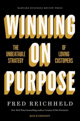 Winning on Purpose: The Unbeatable Strategy of Loving Customers by Reichheld, Fred