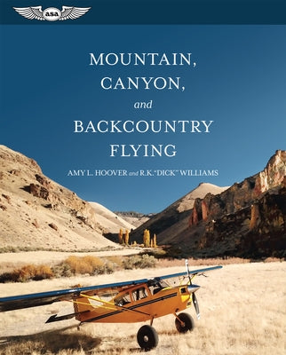 Mountain, Canyon, and Backcountry Flying by Hoover, Amy L.