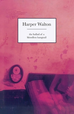 The Ballad of a Bloodless Hangnail by Walton, Harper