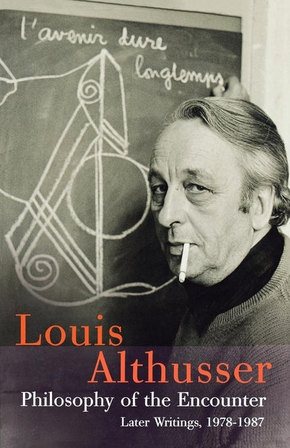 Philosophy of the Encounter: Later Writings, 1978-87 by Althusser, Louis