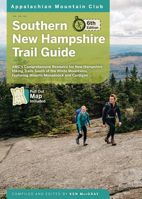 Southern New Hampshire Trail Guide: Amc's Comprehensive Resource for New Hampshire Hiking Trails South of the White Mountains, Featuring Mounts Monadn by Macgray, Ken